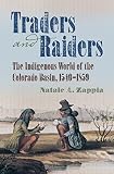 Natale Zappia, "Traders and Raiders: The Indigenous World of the Colorado Basin, 1540-1859" (UNC Press, 2014)