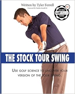 Stock Tour Swing: Use Golf Science To Uncover Your Version Of The Tour Swing Stock Tour Swing: Use Golf Science To Uncover Your Version Of The Tour Swing