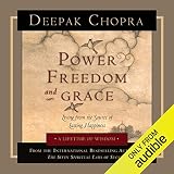 Power, Freedom, and Grace: Living from the Source of Lasting Happiness by 