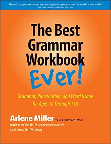 The Best Grammar Workbook Ever: Grammar, Punctuation, and Word Usage for Ages 10 Through 110 The Best Grammar Workbook Ever: Grammar, Punctuation, and Word Usage for Ages 10 Through 110