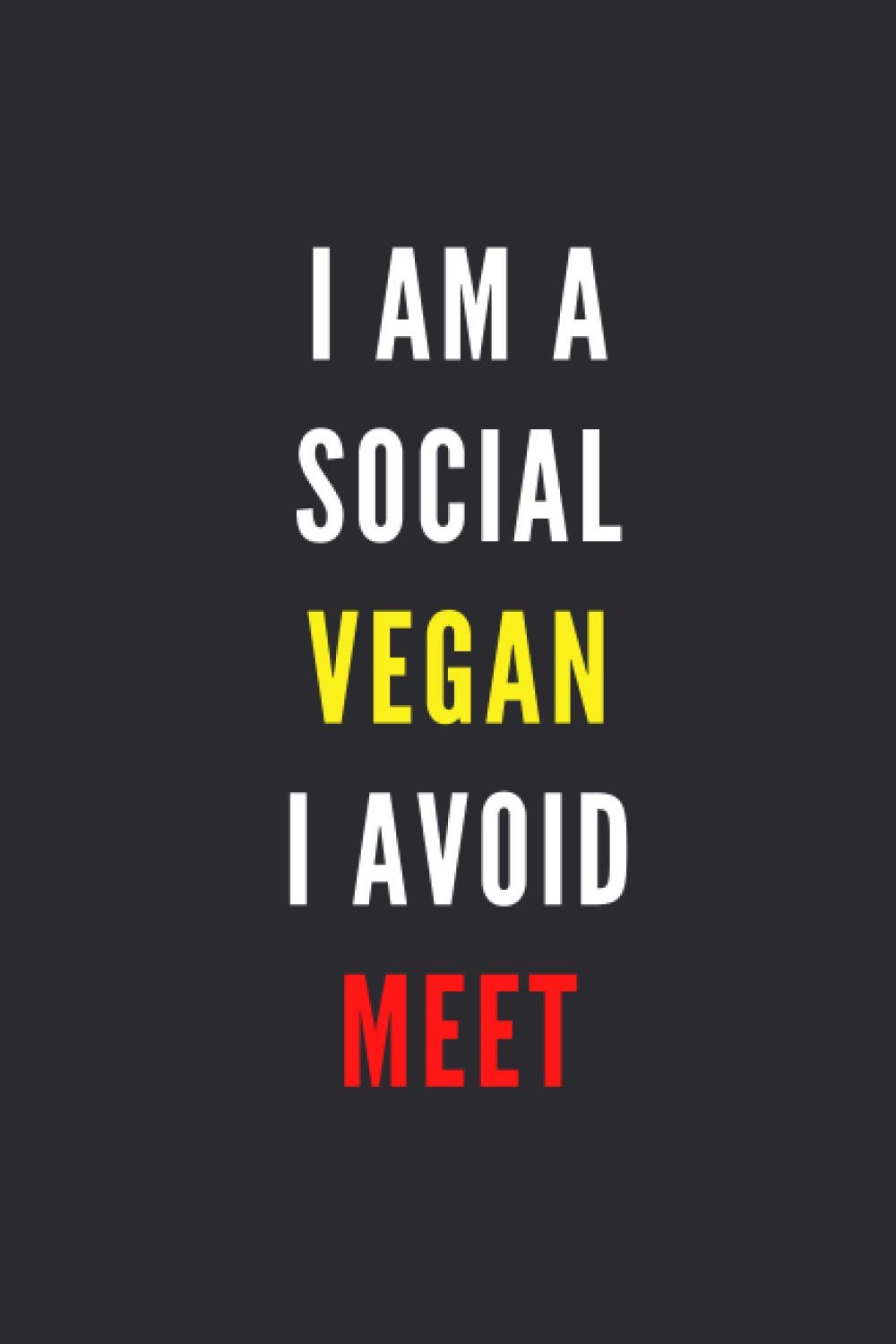I Am A Social Vegan I Avoid Meet: Funny Introvert Quote Notebook, Perfect Gift Idea For Introverts, 6 x 9 Lined Journal, 120 Pages