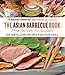 Asian Barbecue Book: From Teriyaki to Tandoori by 