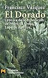 El dorado / The Golden: Cronica de la expedicion de Pedro de Ursua y Lope de Aguirre / Expedition Ch by 