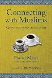Connecting with Muslims: A Guide to Communicating Effectively by Fouad Masri, Josh McDowell
