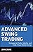 Advanced Swing Trading: Strategies to Predict, Identify, and Trade Future Market Swings