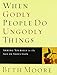 When Godly People Do Ungodly Things - Bible Study Book: Arming Yourself in the Age of Seduction