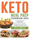 Keto Meal Prep Cookbook 2019: The Complete Guide of Ketogenic Diet Meal Prepping Cookbook for Beginn by Kate Jennifer