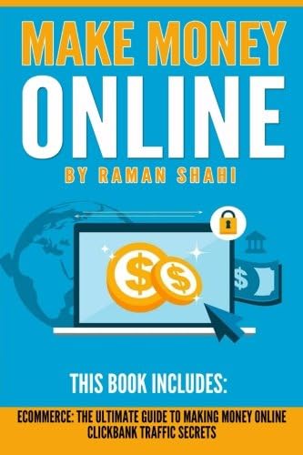 Make Money Online: 2 manuscripts- Ecommerce: The Ultimate Guide to Making Money Online, Clickbank Traffic Secrets (ecommerce, dropshipping, affiliate marketing) Paperback – July 23, 2016