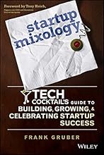 Startup Mixology: Tech Cocktail's Guide to Building, Growing, and Celebrating Startup Success