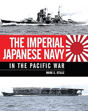 The Imperial Japanese Navy In The Pacific War Stille Mark Ebook