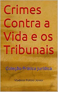 Livro Crimes Contra a Vida e os Tribunais: Coleção Prática Jurídica