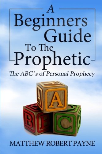 The Beginner's Guide to the Prophetic: The Abc's of Personal Prophecy
