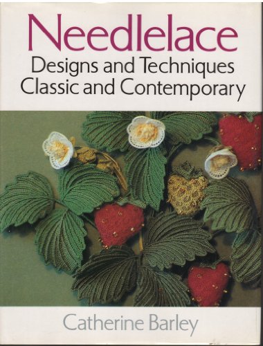 Needlelace: Designs and Techniques Classic and Contemporary by Catherine Barley