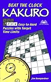 Beat the Clock Kakuro: 214 Easy to Hard Puzzles with Target Time Limits by Jim Bumgardner