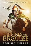 Empires of Bronze: Son of Ishtar (Empires of Bronze 1) by Gordon Doherty, Simon Walpole