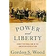 Power and Liberty: Constitutionalism in the American Revolution