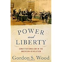 Power and Liberty: Constitutionalism in the American Revolution