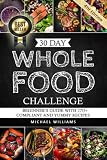 Whole: The 30 Day Whole Foods Challenge: Complete Cookbook of 90-AWARD WINNING Recipes Guaranteed to