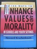 One Hundred Ways to Enhance Values and Morality in Schools and Youth Settings, Kirschenbaum, Howard, 0205164110