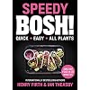 Speedy Bosh!: Super Quick. Incredibly Easy. All Plants.: Quick. Easy. All Plants.