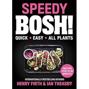 Speedy Bosh!: Super Quick. Incredibly Easy. All Plants.: Quick. Easy. All Plants.