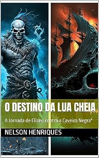 Livro O Destino da Lua Cheia: A Jornada de Elizeu contra a Caveira Negra"
