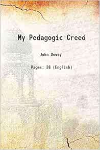 My Pedagogic Creed 1897 [Hardcover]: John Dewey: 9789333383707: Amazon ...