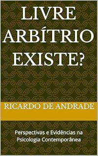 Livro Livre Arbítrio Existe?: Perspectivas e Evidências na Psicologia Contemporânea (CAMINHOS DA MENTE)