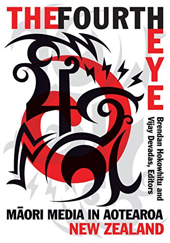 Ebook The Fourth Eye: Maori Media in Aotearoa New Zealand (Indigenous Americas) T.X.T