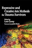 Expressive and Creative Arts Methods for Trauma Survivors