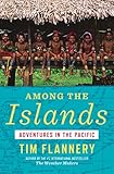 Among the Islands: Adventures in the Pacific by Tim Flannery