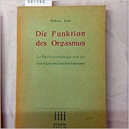 Die Funktion Des Orgasmus Zur Psychopathologie Und Zur Soziologie Des Geschlechtslebens Amazon De Bucher