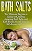 Bath Salts: The Ultimate Beginners Guide to Creating Amazing Homemade DIY Bath Salts and Bath Bombs from Home in 30 Minutes or Less! (Bath Bombs - Bath ... Recipes - DIY Bath Salts - DIY Bath Bombs) by 