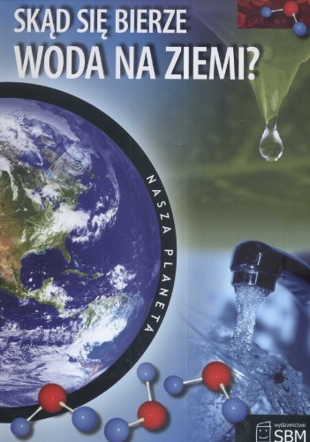 Nasza planeta. Skad sie bierze woda na Ziemi