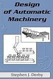 Design of Automatic Machinery, Derby, Stephen, 0824753690