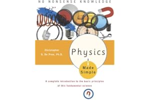 Physics Made Simple: A Complete Introduction to the Basic Principles of This Fundamental Science