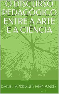 O DISCURSO PEDAGÓGICO ENTRE A ARTE E A CIÊNCIA