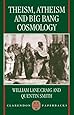 Theism, Atheism, and Big Bang Cosmology (Clarendon Paperbacks)
