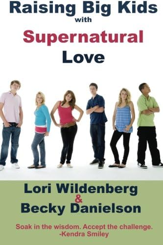 Raising Big Kids with Supernatural Love