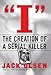 I: The Creation of a Serial Killer: The Creation of a Serial Killer
