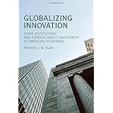 Globalizing Innovation: State Institutions and Foreign Direct Investment in Emerging Economies (MIT Press)