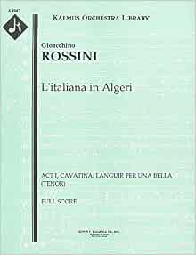 L Italiana In Algeri Act I Cavatina Languir Per Una Bella Tenor Full Score A4942 Gioacchino Rossini Gioacchino Rossini Amazon Com Books