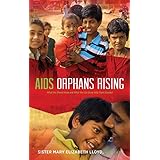 AIDS Orphans Rising: What You Should Know and What You Can Do to Help Them Succeed, 2nd Ed.