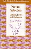 Natural Selection : Domains, Levels, and Challenges, Williams, George C., 0195069323