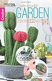 Make A Crochet Garden: 9 Stylish Projects for Succulents, Cacti & Flowers by