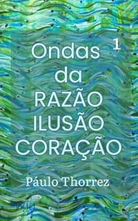 Livro Ondas da RAZÃO, ILUSÃO, CORAÇÃO