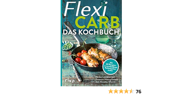 Flexi Carb Das Kochbuch Mit 60 Rezepten In Verschiedenen Kohlenhydratstufen German Edition Kindle By Lemberger Heike Mangiameli Franca Worm Nicolai Cookbooks Food Wine Ebooks Amazon Com 