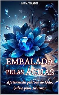 Livro EMBALADA PELAS ÁGUAS: Aprisionada pelo Rei do Gelo, Salva pelos Abismos (As Bruxas Elementares Livro 3)