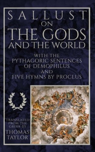 Sallust on the Gods and the World: and the Pythagoric Sentences of Demophilus and Five Hymns by Proc by Sallust, Demophilus, Proclus