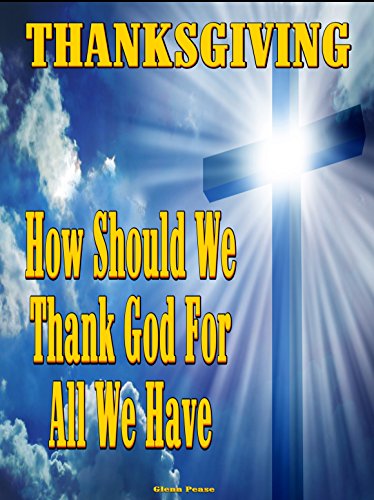 THANKSGIVING: How should we thank God for all we have by [Pease, Steve]